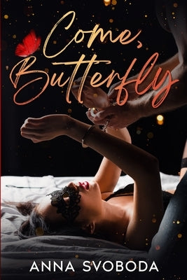 Come, Butterfly: Erotic BDSM romance with middle-aged FMC and supernatural MMC by Svoboda, Anna