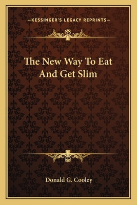 The New Way To Eat And Get Slim by Cooley, Donald G.
