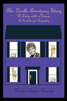 The Lucille Armstrong Story: A Lady with a Vision by Carolyn Carter-Kennedy, Carter-Kennedy