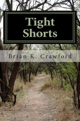 Tight Shorts: Diverse Short Stories by Crawford, Brian K.