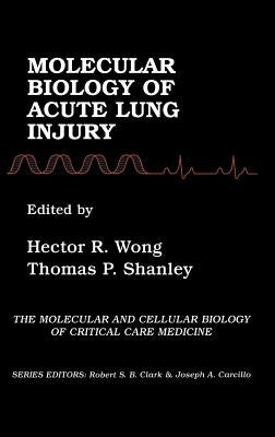 Molecular Biology of Acute Lung Injury by Wong, Hector R.