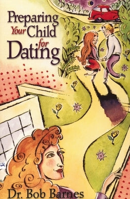 Preparing Your Child for Dating by Barnes, Robert G.