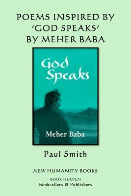 Poems Inspired by Meher Baba's 'God Speaks' by Smith, Paul