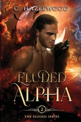 Eluded Alpha: Book Two of The Eluded Series by Hazlewood, C.