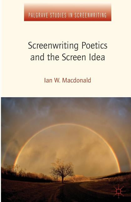 Screenwriting Poetics and the Screen Idea by MacDonald, I.