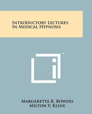 Introductory Lectures in Medical Hypnosis by Bowers, Margaretta K.