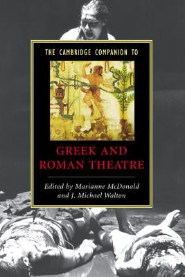 The Cambridge Companion to Greek and Roman Theatre by McDonald, Marianne