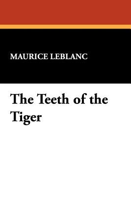 The Teeth of the Tiger: An Adventure Story by LeBlanc, Maurice