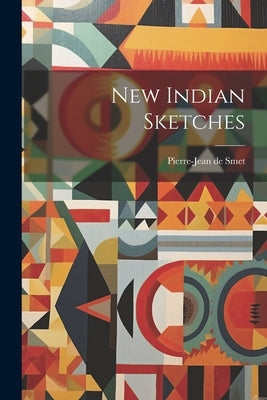 New Indian Sketches by De, Smet Pierre-Jean