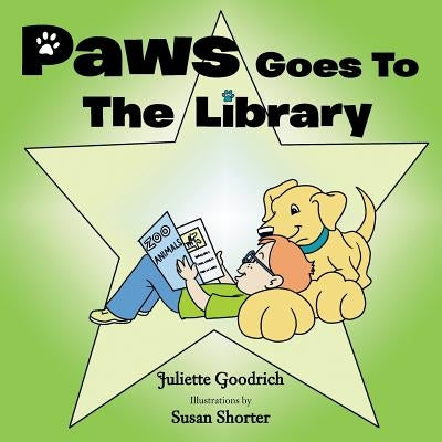 Paws Goes To The Library by Goodrich, Juliette