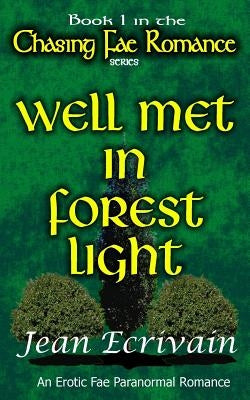 Chasing Fae Romance Book 1 Well Met in Forest Light: An Erotic Fae Paranormal Romance by Ecrivain, Jean