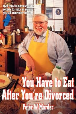 You Have to Eat After You're Divorced by Marder, Peter W.