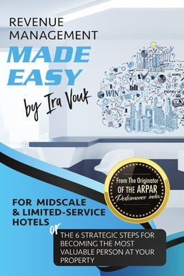 REVENUE MANAGEMENT MADE EASY, for Midscale and Limited-Service Hotels by Vouk, Ira