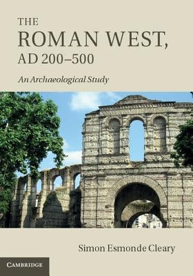 The Roman West, AD 200-500 by Esmonde Cleary, Simon