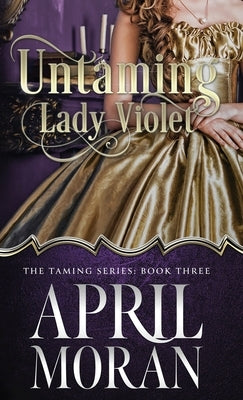 Untaming Lady Violet by Moran, April