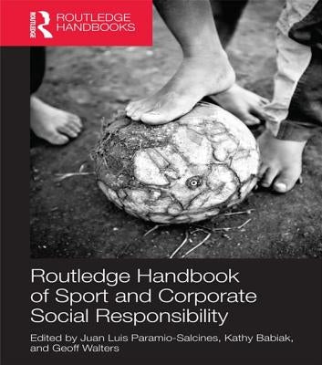 Routledge Handbook of Sport and Corporate Social Responsibility by Salcines, Juan Luis Paramio