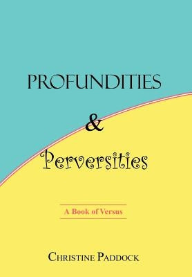 Profundities and Perversities: A Book of Versus by Paddock, Christine