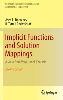 Implicit Functions and Solution Mappings: A View from Variational Analysis by Dontchev, Asen L.