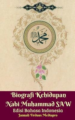 Biografi Kehidupan Nabi Muhammad SAW Edisi Bahasa Indonesia by Mediapro, Jannah Firdaus