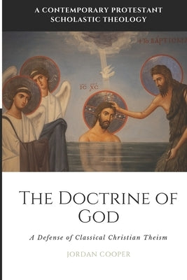 The Doctrine of God: A Defense of Classical Christian Theism by Cooper, Jordan B.