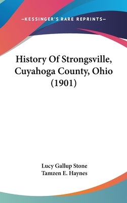 History Of Strongsville, Cuyahoga County, Ohio (1901) by Stone, Lucy Gallup