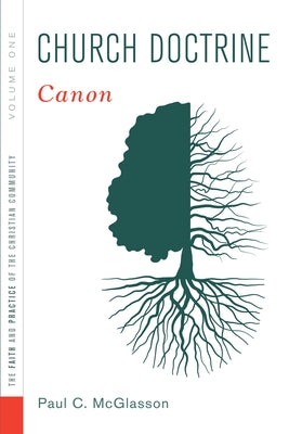 Church Doctrine, Volume 1: Canon by McGlasson, Paul C.