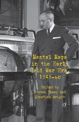 Mental Maps in the Early Cold War Era, 1945-68 by Casey, S.