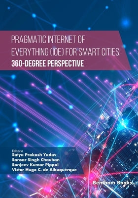 Pragmatic Internet of Everything (IOE) for Smart Cities: 360-Degree Perspective by Chauhan, Sansar Singh