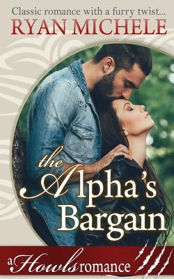 The Alpha's Bargain (A Paranormal Shifter Romance) Howls Romance by Michele, Ryan