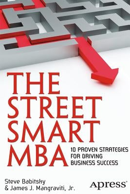 The Street Smart MBA: 10 Proven Strategies for Driving Business Success by Mangraviti, James