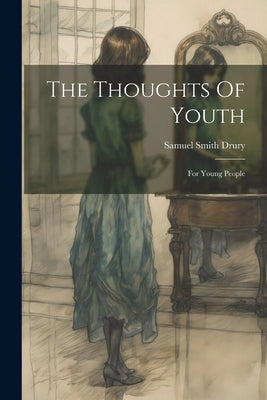 The Thoughts Of Youth: For Young People by Drury, Samuel Smith
