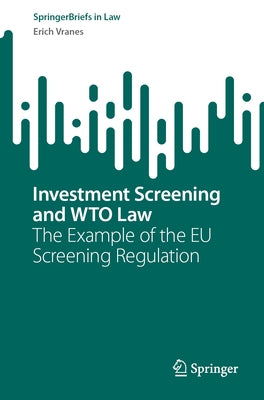 Investment Screening and Wto Law: The Example of the EU Screening Regulation by Vranes, Erich