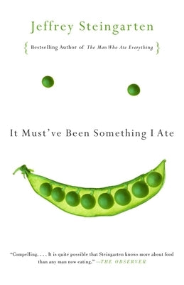 It Must've Been Something I Ate: The Return of the Man Who Ate Everything by Steingarten, Jeffrey