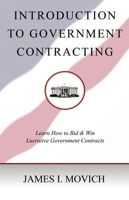 Introduction To Government Contracting: Learn How To Bid And Win Lucrative Government Contracts by Zimmerman, Alexandra L.
