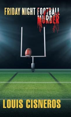 Friday Night Football Murder by Cisneros, Louis