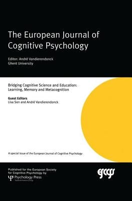 Bridging Cognitive Science and Education: Learning, Memory and Metacognition: A Special Issue of the European Journal of Cognitive Psychology by Son, Lisa