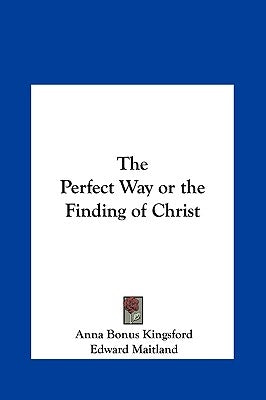 The Perfect Way or the Finding of Christ by Kingsford, Anna Bonus