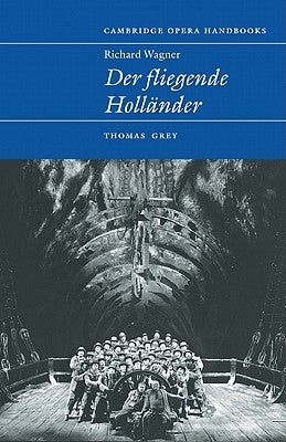 Richard Wagner: Der Fliegende Hollander by Grey, Thomas S.