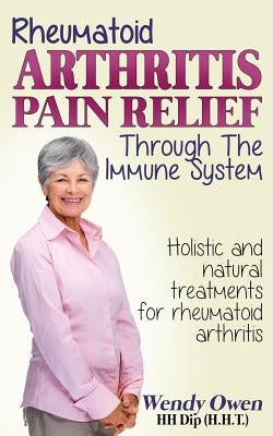 Rheumatoid Arthritis Pain Relief: Treatment of rheumatoid arthritis through the immune system by Romulus, Banciu