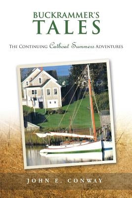 Buckrammer's Tales: The Continuing Catboat Summers Adventures by Conway, John E.
