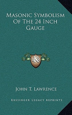 Masonic Symbolism of the 24 Inch Gauge by Lawrence, John T.