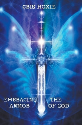 Embracing the Armor of God by Hoxie, Cris