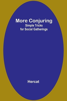 More Conjuring: Simple Tricks for Social Gatherings by Hercat