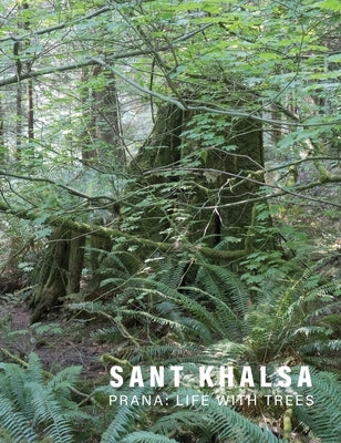 Sant Khalsa: Prana: Life with Trees by Khalsa, Sant