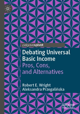 Debating Universal Basic Income: Pros, Cons, and Alternatives by Wright, Robert E.