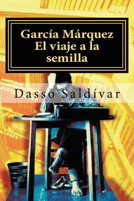 García Márquez: El viaje a la semilla by Saldivar, Dasso