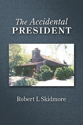 The Accidental President by Robert L. Skidmore, L. Skidmore