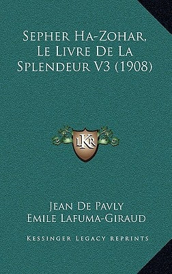 Sepher Ha-Zohar, Le Livre De La Splendeur V3 (1908) by De Pavly, Jean