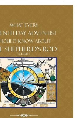 What Every Seventh-Day Adventist Should Know About the Shepherd'S Rod: Volume 1 by Augustus, Garrick D.