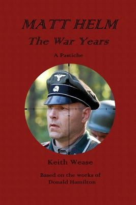 Matt Helm: The War Years by Wease, Keith